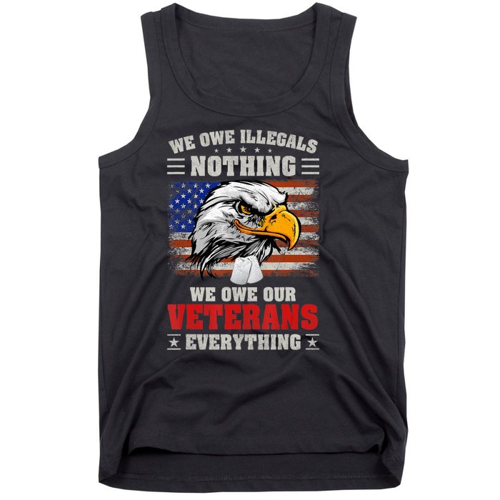 We Owe Illegals Nothing We Owe Our Veterans Everything Tank Top