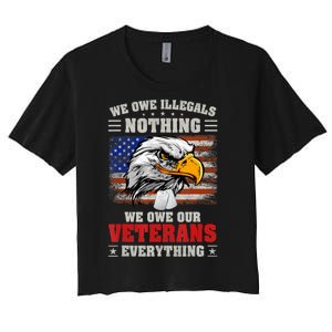 We Owe Illegals Nothing We Owe Our Veterans Everything Women's Crop Top Tee