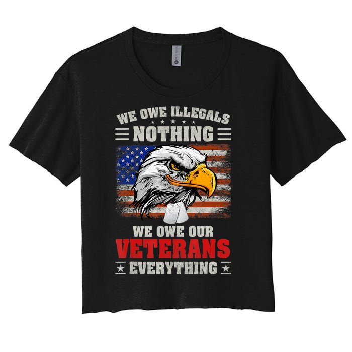 We Owe Illegals Nothing We Owe Our Veterans Everything Women's Crop Top Tee