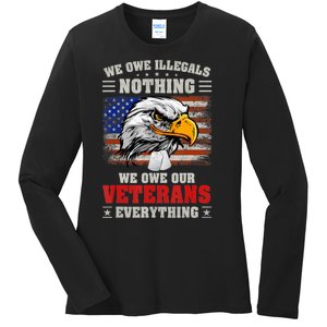 We Owe Illegals Nothing We Owe Our Veterans Everything Ladies Long Sleeve Shirt