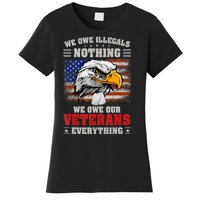 We Owe Illegals Nothing We Owe Our Veterans Everything Women's T-Shirt