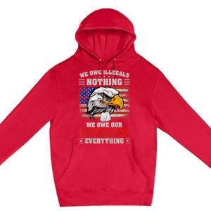 We Owe Illegals Nothing We Owe Our Veterans Everything Premium Pullover Hoodie