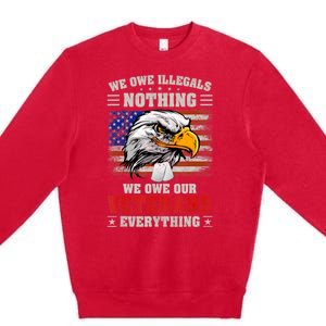 We Owe Illegals Nothing We Owe Our Veterans Everything Premium Crewneck Sweatshirt