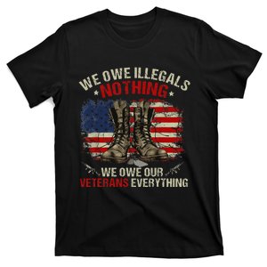 We Owe Illegals Nothing Veterans Everything Political T-Shirt