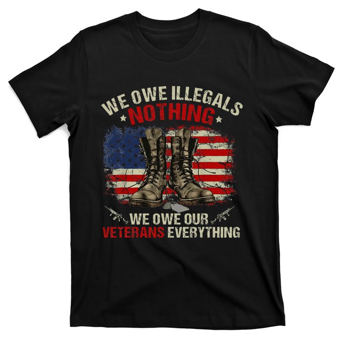 We Owe Illegals Nothing Veterans Everything Political T-Shirt