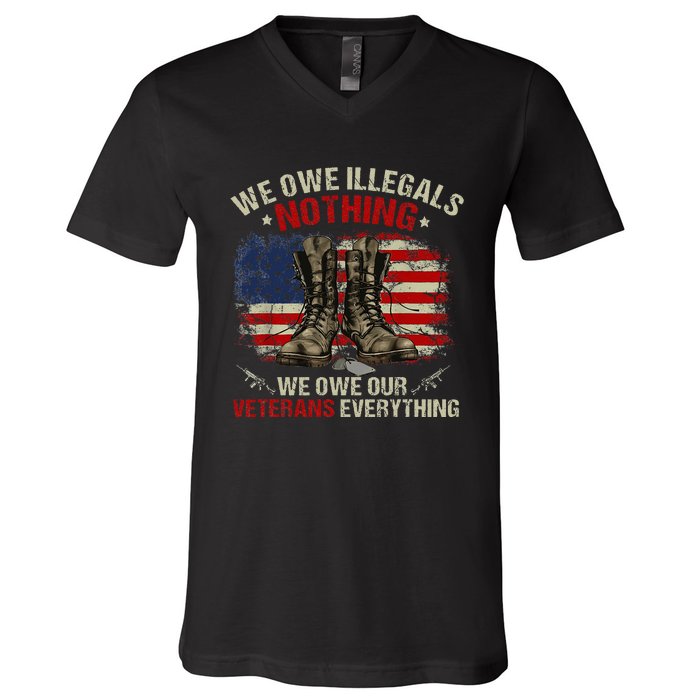 We Owe Illegals Nothing Veterans Everything Political V-Neck T-Shirt