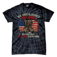 We Owe Illegals Nothing Veterans Everything Political Tie-Dye T-Shirt