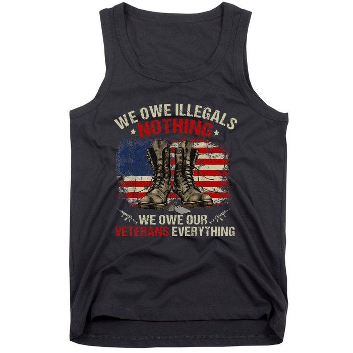 We Owe Illegals Nothing Veterans Everything Political Tank Top