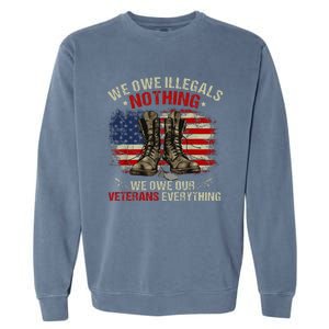 We Owe Illegals Nothing Veterans Everything Political Garment-Dyed Sweatshirt