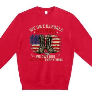 We Owe Illegals Nothing Veterans Everything Political Premium Crewneck Sweatshirt