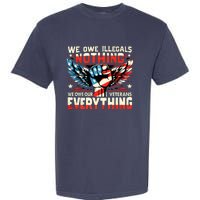 We Owe Illegals Nothing We Owe Our Veterans Everything Garment-Dyed Heavyweight T-Shirt