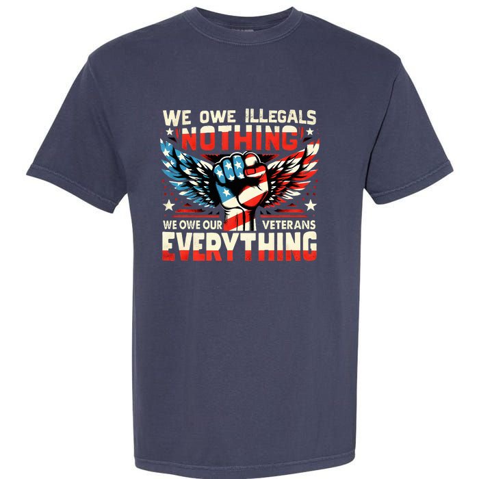 We Owe Illegals Nothing We Owe Our Veterans Everything Garment-Dyed Heavyweight T-Shirt