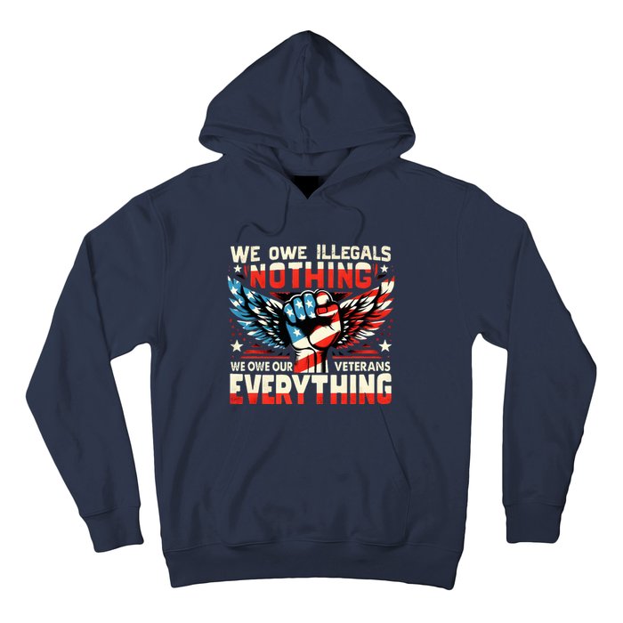 We Owe Illegals Nothing We Owe Our Veterans Everything Hoodie