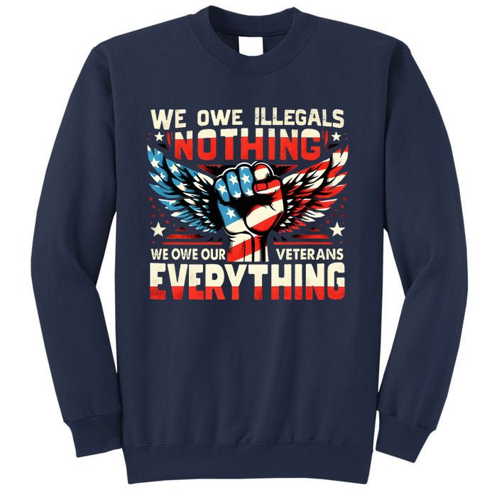 We Owe Illegals Nothing We Owe Our Veterans Everything Sweatshirt