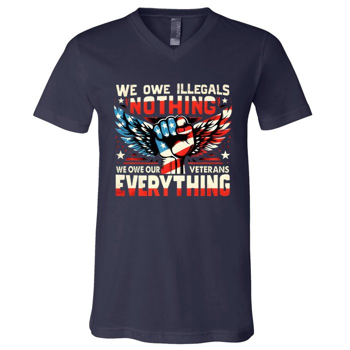 We Owe Illegals Nothing We Owe Our Veterans Everything V-Neck T-Shirt