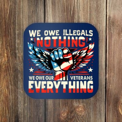 We Owe Illegals Nothing We Owe Our Veterans Everything Coaster