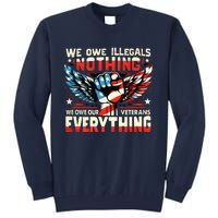 We Owe Illegals Nothing We Owe Our Veterans Everything Tall Sweatshirt