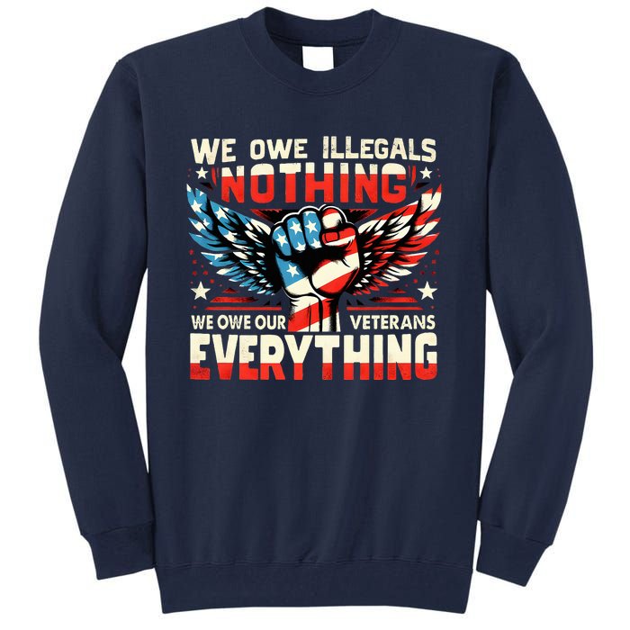 We Owe Illegals Nothing We Owe Our Veterans Everything Tall Sweatshirt