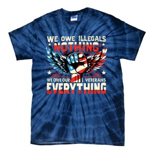 We Owe Illegals Nothing We Owe Our Veterans Everything Tie-Dye T-Shirt