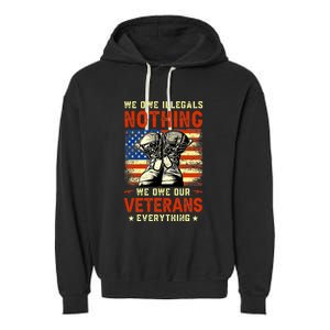 We Owe Illegals Nothing We Owe Our Veterans Everything Garment-Dyed Fleece Hoodie