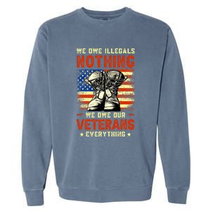 We Owe Illegals Nothing We Owe Our Veterans Everything Garment-Dyed Sweatshirt