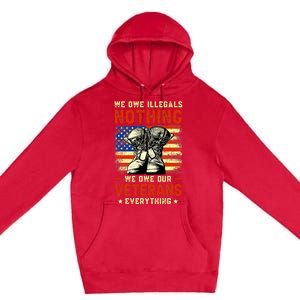 We Owe Illegals Nothing We Owe Our Veterans Everything Premium Pullover Hoodie