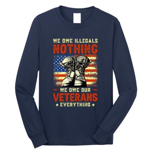 We Owe Illegals Nothing We Owe Our Veterans Everything Long Sleeve Shirt