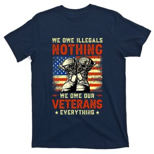 We Owe Illegals Nothing We Owe Our Veterans Everything T-Shirt