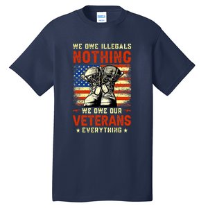 We Owe Illegals Nothing We Owe Our Veterans Everything Tall T-Shirt