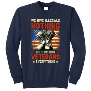 We Owe Illegals Nothing We Owe Our Veterans Everything Tall Sweatshirt