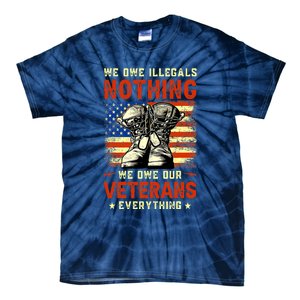 We Owe Illegals Nothing We Owe Our Veterans Everything Tie-Dye T-Shirt