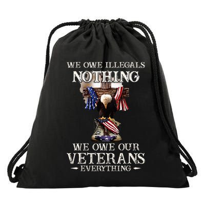 We Owe Illegals Nothing We Owe Our Veterans Everything Drawstring Bag