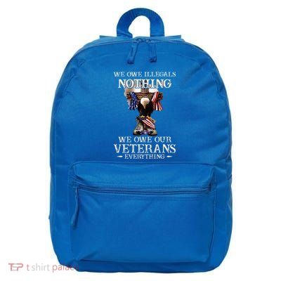 We Owe Illegals Nothing We Owe Our Veterans Everything 16 in Basic Backpack