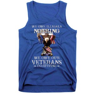 We Owe Illegals Nothing We Owe Our Veterans Everything Tank Top