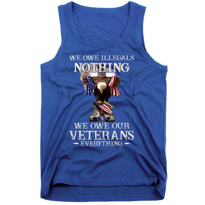 We Owe Illegals Nothing We Owe Our Veterans Everything Tank Top