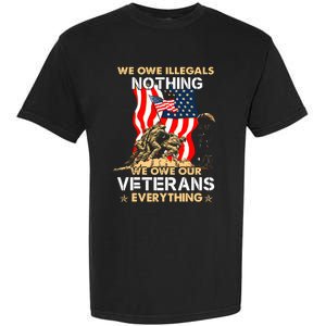 We Owe Illegals Nothing We Owe Our Veterans Everything Garment-Dyed Heavyweight T-Shirt