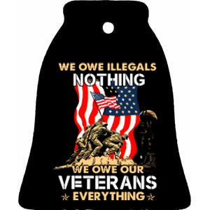 We Owe Illegals Nothing We Owe Our Veterans Everything Ceramic Bell Ornament