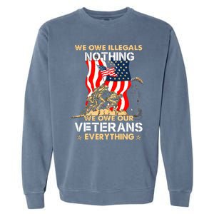 We Owe Illegals Nothing We Owe Our Veterans Everything Garment-Dyed Sweatshirt