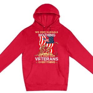 We Owe Illegals Nothing We Owe Our Veterans Everything Premium Pullover Hoodie