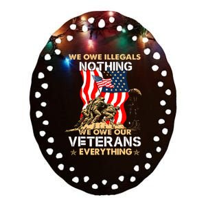 We Owe Illegals Nothing We Owe Our Veterans Everything Ceramic Oval Ornament