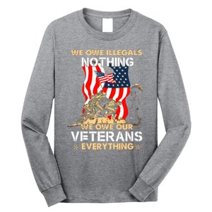 We Owe Illegals Nothing We Owe Our Veterans Everything Long Sleeve Shirt