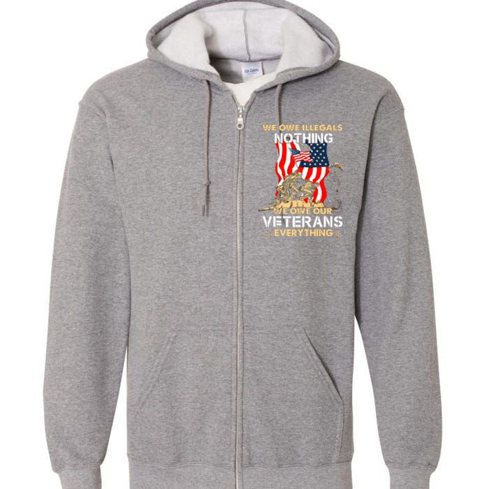 We Owe Illegals Nothing We Owe Our Veterans Everything Full Zip Hoodie