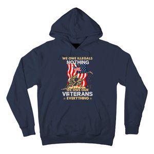 We Owe Illegals Nothing We Owe Our Veterans Everything Hoodie