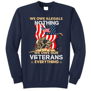 We Owe Illegals Nothing We Owe Our Veterans Everything Tall Sweatshirt