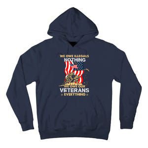 We Owe Illegals Nothing We Owe Our Veterans Everything Tall Hoodie