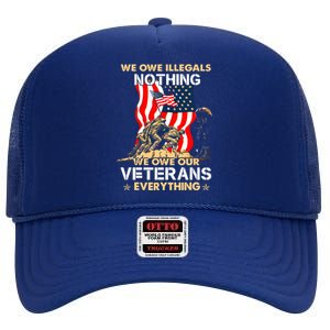 We Owe Illegals Nothing We Owe Our Veterans Everything High Crown Mesh Back Trucker Hat