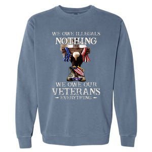 We Owe Illegals Nothing We Owe Our Veterans Everything Garment-Dyed Sweatshirt