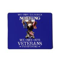 We Owe Illegals Nothing We Owe Our Veterans Everything Mousepad