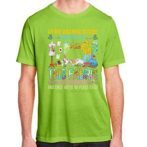 Weather Outside Is Frightful But This Fabric's So Delightful Gift Adult ChromaSoft Performance T-Shirt