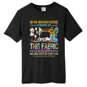 Weather Outside Is Frightful But This Fabric's So Delightful Gift Tall Fusion ChromaSoft Performance T-Shirt